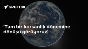 'Tam bir korsanlık dönemine dönüşü görüyoruz'