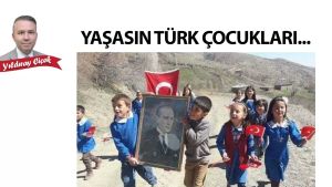 Yaşasın Türk çocukları...
