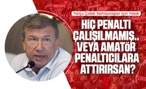 Tanju Çolak Samsunspor için yazdı: Hiç penaltı çalışılmamış.. Veya Amatör penaltıcılara attırırsan?