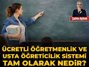 Ücretli öğretmenlik ve usta öğreticilik sistemi tam olarak nedir?