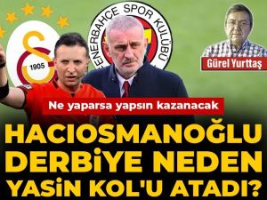 Hacıosmanoğlu derbiye neden Yasin Kol'u atadı: Ne yaparsa yapsın kazanacak