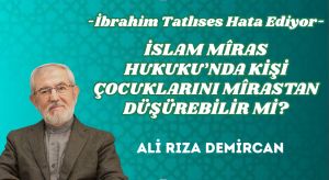 İSLAM MÎRAS HUKUKU’NDA KİŞİ ÇOCUKLARINI MÎRASTAN DÜŞÜREBİLİR Mİ?