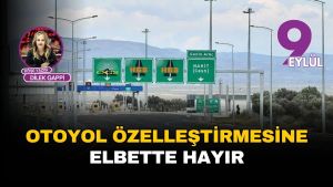 Otoyol özelleştirmesine elbette hayır