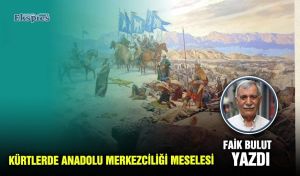 Kürtlerde Anadolu merkezciliği meselesi