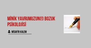 Minik Yavrumuzun(!) Bozuk Psikolojisi