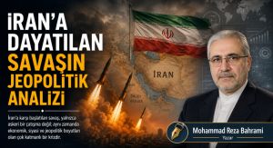 İRAN’A DAYATILAN SAVAŞIN JEOPOLİTİK ANALİZİ