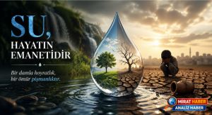 SUYUN HAFIZASI, İNSANIN VİCDANI: TÜKENEN BİR NİMETİN HİKÂYESİ