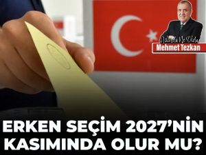 Erken seçim 2027’nin kasımında olur mu?
