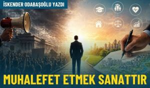 Muhalefet etmek sanattır