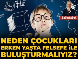 Neden çocukları erken yaşta felsefe ile buluşturmalıyız?