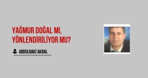 Yağmur Doğal mı, Yönlendiriliyor mu?