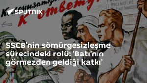 SSCB’nin sömürgesizleşme sürecindeki rolü: 'Batı’nın görmezden geldiği katkı'