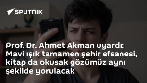 Prof. Dr. Ahmet Akman uyardı: Mavi ışık tamamen şehir efsanesi, kitap da okusak gözümüz aynı şekilde yorulacak