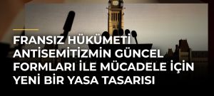 Fransız hükümeti antisemitizmin güncel formları ile mücadele için yeni bir yasa tasarısı sunacak