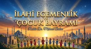 İLAHİ EGEMENLİK VE ÇOCUK BAYRAMI