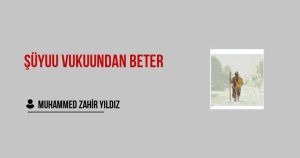 Şüyuu Vukuundan Beter