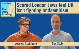 Daily Briefing May 3 – Scared and angry London Jews feel UK isn’t fighting antisemitism