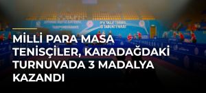 Milli para masa tenisçiler, Karadağdaki turnuvada 3 madalya kazandı