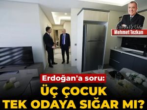 Erdoğan’a soru: Üç çocuk tek odaya sığar mı?