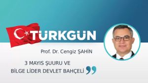 3 Mayıs şuuru ve Bilge Lider Devlet Bahçeli