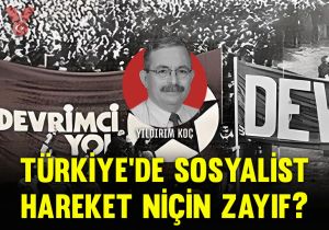 Türkiye’de sosyalist hareket niçin zayıf?