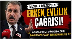 Mustafa Destici’den Evlilik Yaşı Çıkışı