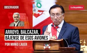 Arroyo, Balcázar, bájense de esos aviones, por Mirko Lauer