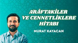 A`RÂFTAKİLER VE CENNETLİKLERE HİTABI