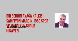 Bir Şehrin Ayağa Kalkışı: Şampiyon Mardin 1969 Spor ve Mardin’in Gurur Hikâyesi