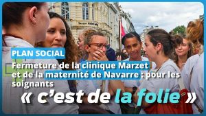 Pau : pour les soignants, le plan social à la clinique Marzet et la fermeture de la maternité de Navarre, « c’est de la folie. » [vidéo]