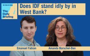 Daily Briefing May 13 – Does the IDF stand idly by in the West Bank?