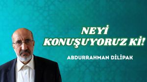 NEYİ KONUŞUYORUZ Kİ!