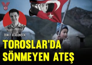 Toroslar’da sönmeyen ateş