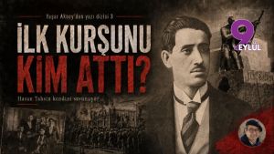 İLK KURŞUNU KİM ATTI?
