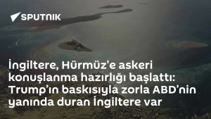 İngiltere, Hürmüz'e askeri konuşlanma hazırlığı başlattı: Trump’ın baskısıyla zorla ABD’nin yanında duran İngiltere var