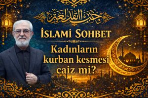 İSLAMİ SOHBET “Kadınların Kurban Kesmesi Caiz mi?”