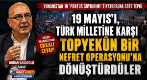 19 Mayıs’ı, Türk milletine karşı topyekûn bir nefret operasyonu’na dönüştürdüler