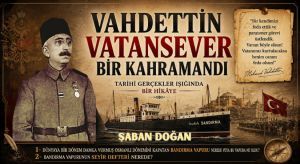 VAHDETTİN VATAN SEVER BİR KAHRAMANDI (I)