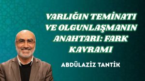 VARLIĞIN TEMİNATI VE OLGUNLAŞMANIN ANAHTARI: FARK KAVRAMI