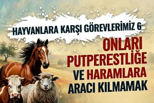 ONLARI PUTPERESTLİĞE VE HARAMLARA ARACI KILMAMAK