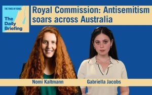 Daily Briefing May 21 – Royal Commission: Antisemitism soars across Australia