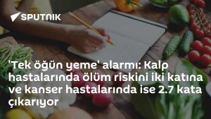 'Tek öğün yeme' alarmı: Kalp hastalarında ölüm riskini iki katına ve kanser hastalarında ise 2.7 kata çıkarıyor