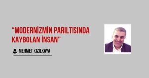 “Modernizmin Parıltısında Kaybolan İnsan”