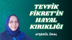 TEVFİK FİKRET’İN HAYAL KIRIKLIĞI