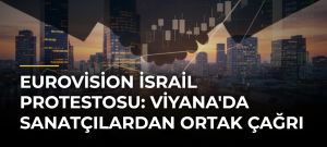 Eurovision İsrail Protestosu: Viyana’da Sanatçılardan Ortak Çağrı