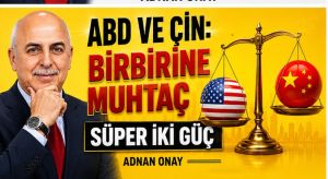ABD VE ÇİN: BİRBİRİNE MUHTAÇ SÜPER İKİ GÜÇ