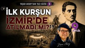 İLK KURŞUN İZMİR’DE ATILMADI MI?