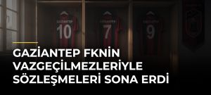 Gaziantep FKnin vazgeçilmezleriyle sözleşmeleri sona erdi
