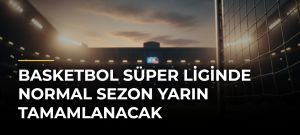 Basketbol Süper Liginde Normal Sezon Yarın Tamamlanacak