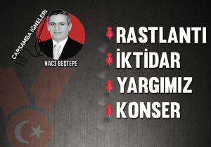 Çarşamba iğneleri: Rastlantı, İktidar, Yargımız, Konser